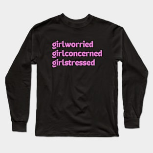 Girlworried Girlconcerned Girlstressed Long Sleeve T-Shirt